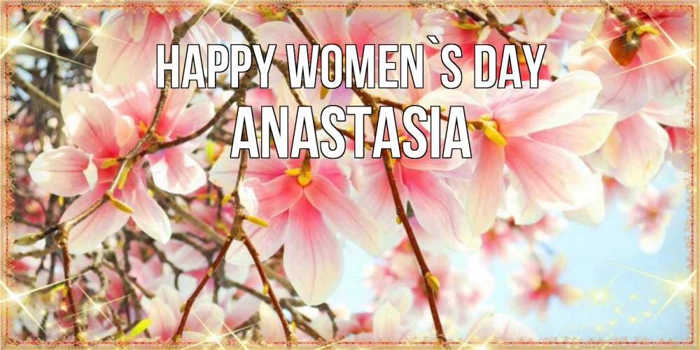 Greetings card с именем, Anastasia happy women`s day цветы деревьев на 8 марта Greetings with text for free download 